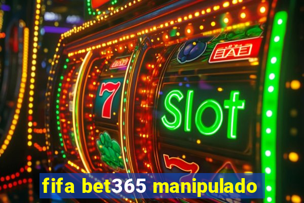 fifa bet365 manipulado